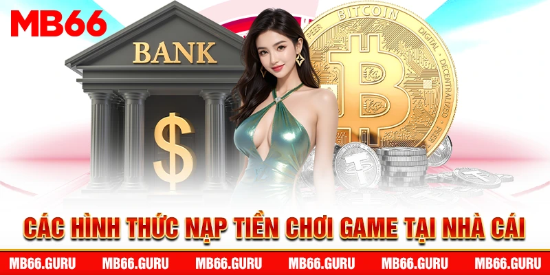 Các hình thức nạp tiền chơi game tại nhà cái