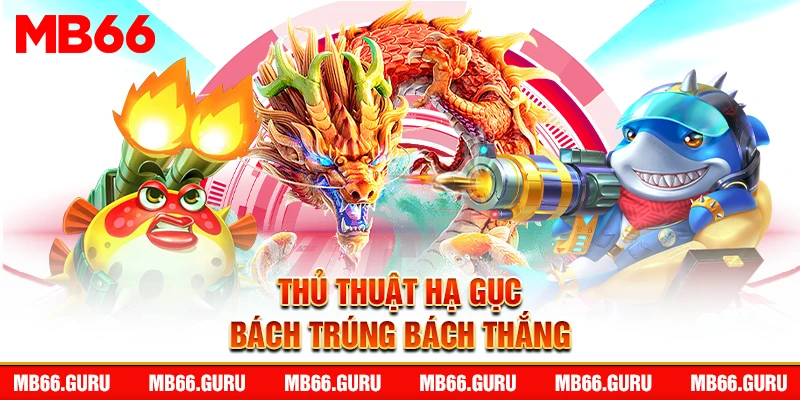 Thủ thuật hạ gục bách trúng bách thắng